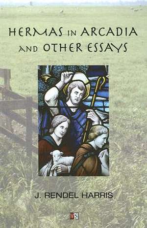 Hermas in Arcadia and Other Essays de J. Rendel Harris