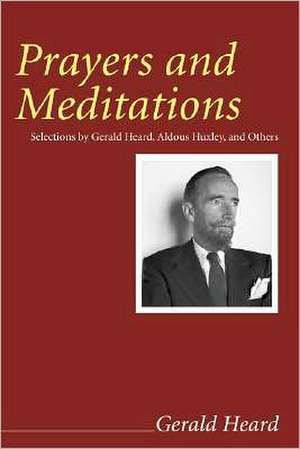 Prayers and Meditations de Gerald Heard