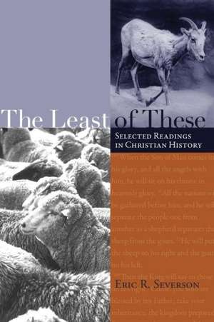 The Least of These: Selected Readings in Christian History de Eric R. Severson