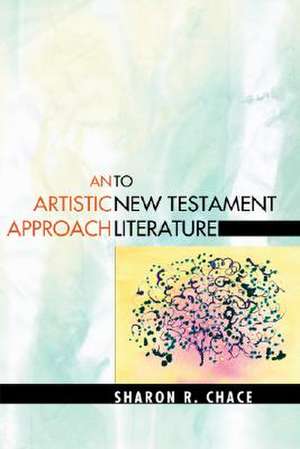 An Artistic Approach to New Testament Literature de Sharon R. Chace