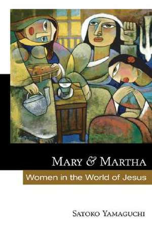 Mary and Martha: Women in the World of Jesus de Satoko Yamaguchi