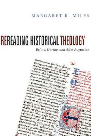 Rereading Historical Theology: Before, During, and After Augustine de Margaret R. Miles