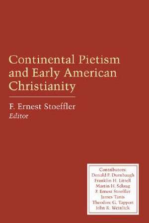 Continental Pietism and Early American Christianity de F. Ernest Stoeffler