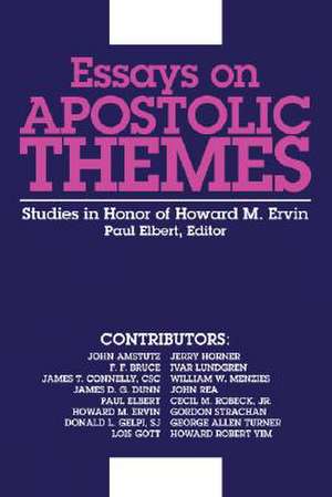 Essays on Apostolic Themes: Studies in Honor of Howard M. Ervin de Paul Elbert