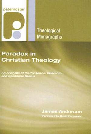 Paradox in Christian Theology: An Analysis of Its Presence, Character, and Epistemic Status de James Anderson