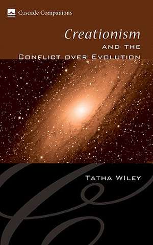 Creationism and the Conflict Over Evolution de Tatha Wiley