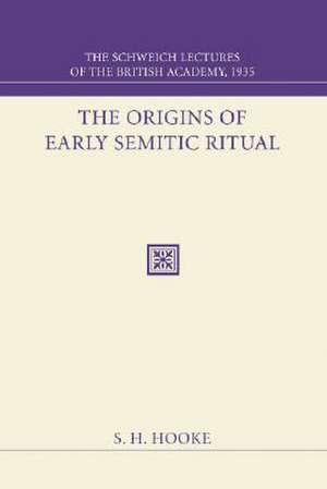 The Origins of Early Semitic Ritual: The Schweich Lectures of the British Academy 1935 de S. H. Hooke