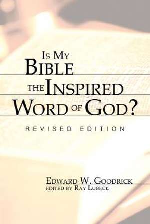 Is My Bible the Inspired Word of God? de Edward W. Goodrick