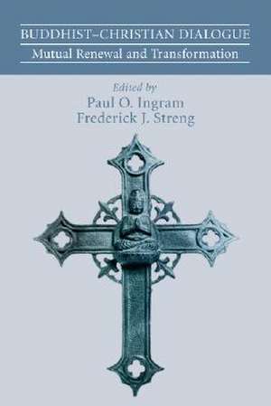 Buddhist-Christian Dialogue: Mutual Renewal and Transformation de Paul O. Ingram