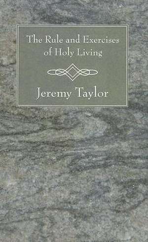 The Rule and Exercises of Holy Living de Jeremy Taylor