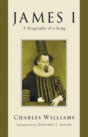 James I: A Biography of a King de Charles Williams