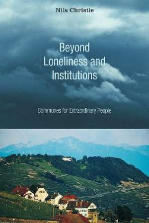 Beyond Loneliness and Institutions: Communes for Extraordinary People de Nils Christie