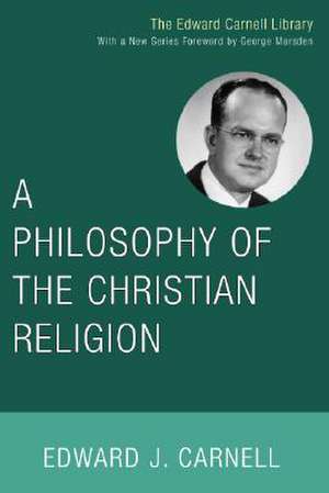 A Philosophy of the Christian Religion de Edward John Carnell