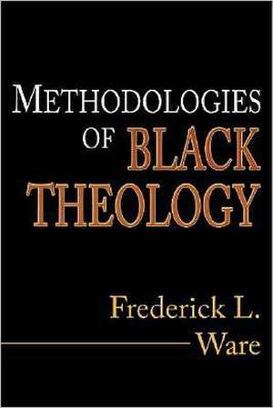 Methodologies of Black Theology de Frederick L. Ware