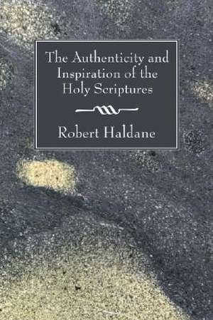 The Authenticity and Inspiration of the Holy Scriptures de Robert Haldane