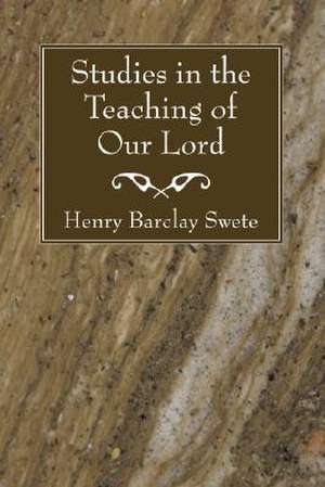 Studies in the Teaching of Our Lord de Henry Barclay Swete