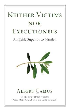 Neither Victims Nor Executioners: An Ethic Superior to Murder de Albert Camus