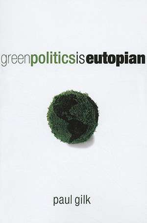 Green Politics Is Eutopian de Paul Gilk