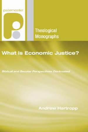 What Is Economic Justice?: Biblical and Secular Perspectives Contrasted de Andrew Hartropp