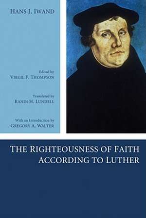 The Righteousness of Faith According to Luther de Hans J. Iwand