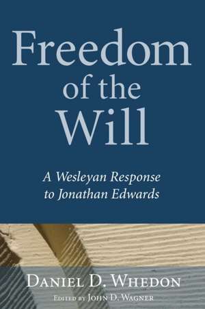 Freedom of the Will: A Wesleyan Response to Jonathan Edwards de Daniel D. Whedon