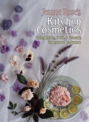 Jeanne Rose's Kitchen Cosmetics de Jeanne Rose