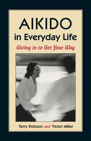 Aikido in Everyday Life de Terry Dobson