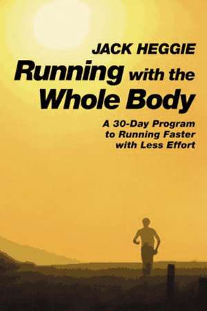 Running with the Whole Body de Jack Heggie