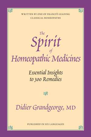 The Spirit of Homeopathic Medicines de Didier Grandgeorge