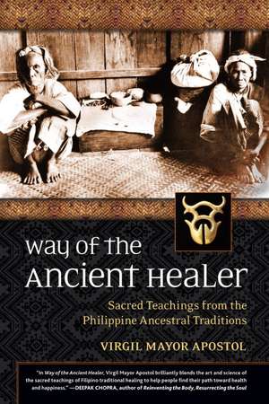 Way of the Ancient Healer: Sacred Teachings from the Philippine Ancestral Traditions de Virgil Mayor Apostol