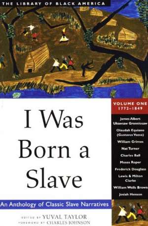 I Was Born a Slave: An Anthology of Classic Slave Narratives: 1772-1849 de Yuval Taylor