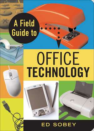 A Field Guide to Office Technology de Ed Sobey