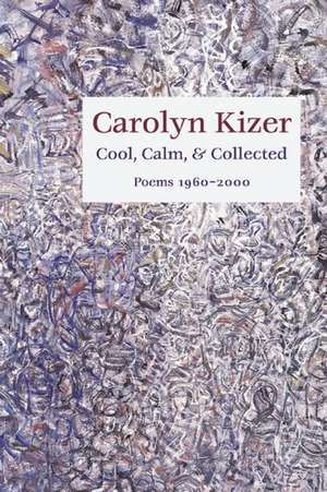 Cool, Calm, and Collected de Carolyn Kizer