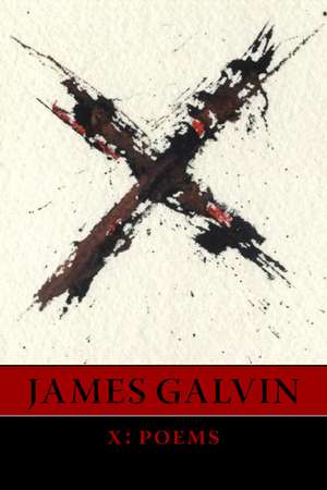 X: Poems de James Galvin