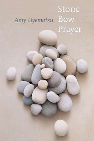 Stone Bow Prayer de Amy Uyematsu