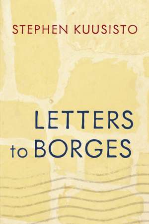 Letters to Borges de Stephen Kuusisto