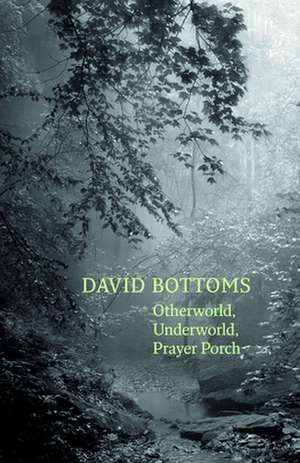 Otherworld, Underworld, Prayer Porch de David Bottoms