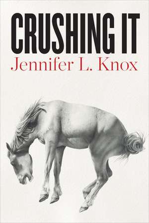 Crushing It de Jennifer L. Knox