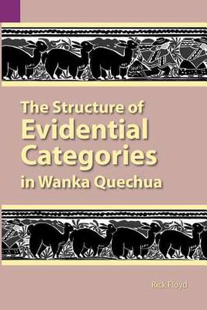 The Structure of Evidential Categories in Wanka Quechua de Rick Floyd