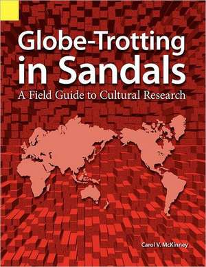 Globe Trotting in Sandals: A Field Guide to Cultural Research de Carol Virginia McKinney