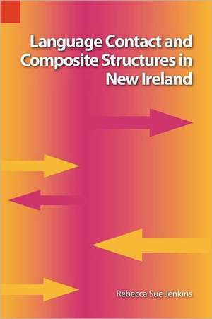 Language Contact and Composite Structures in New Ireland de Rebekah Sue Jenkins