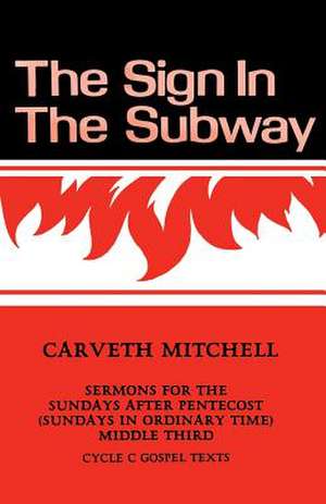 The Sign in the Subway: Cycle C Sermons for the Sundays After Pentecost (Sundays in Ordinary Time) Middle Third de Carveth P. Mitchell