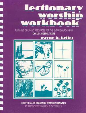 Lectionary Worship Workbook: Planning Ideas and Resources for the Entire Church Year (Cycle C Gospel Texts) de Wayne H. Keller