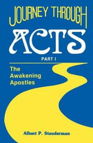 Journey Through Acts Part I: The Awakening Apostles de Al Stauderman