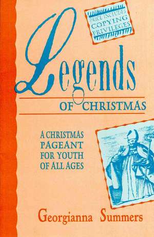 Legends of Christmas: A Christmas Pageant for Youth of All Ages de Georgianna Summers