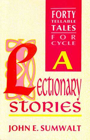 Lectionary Stories: Forty Tellable Tales for Cycle a de John Sumwalt