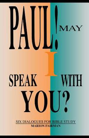 Paul! May I Speak with You?: Six Dialogues for Bible Study de Marion Fairman