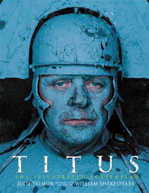 Titus: The Illustrated Screenplay, Adapted from the Play by William Shakespeare de Julie Taymor