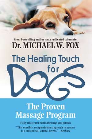 Healing Touch for Dogs: The Proven Massage Program de Dr. Michael W. Fox