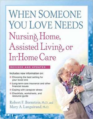 When Someone You Love Needs Nursing Home, Assisted Living, or In-Home Care de Robert F. Bornstein, PhD